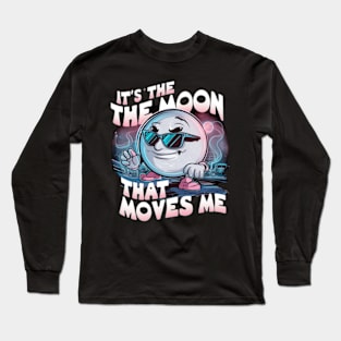 It's the moon that moves me Long Sleeve T-Shirt